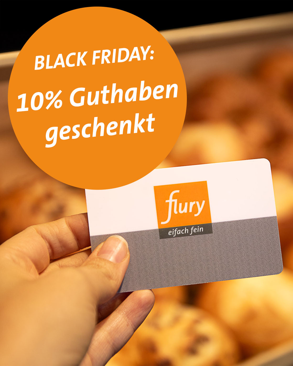 Black Friday: 10% Guthaben geschenkt beim Aufladen deiner Flury Kundenkarte.